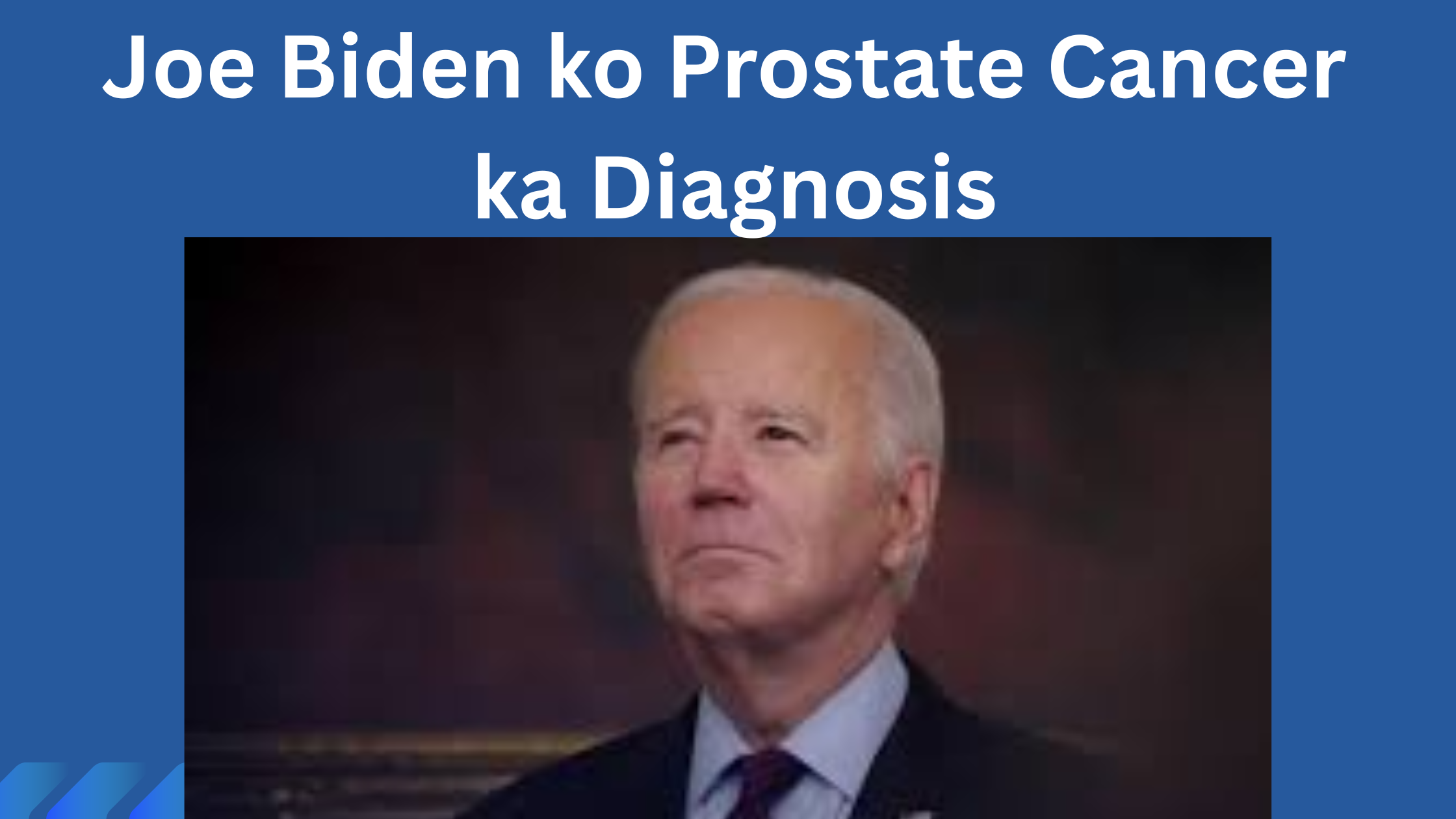 Joe Biden ko Prostate Cancer ka Diagnosis: Trump, Kamala Harris ne Jataye Dard, Janiye Pure Khabar ka Vishleshan