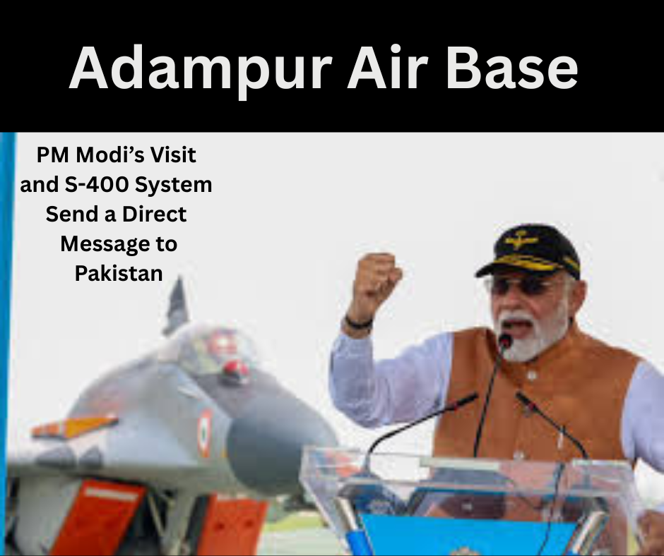 Adampur Air Base: पीएम मोदी के दौरे और S-400 सिस्टम ने पाकिस्तान को दिया सीधा संदेश