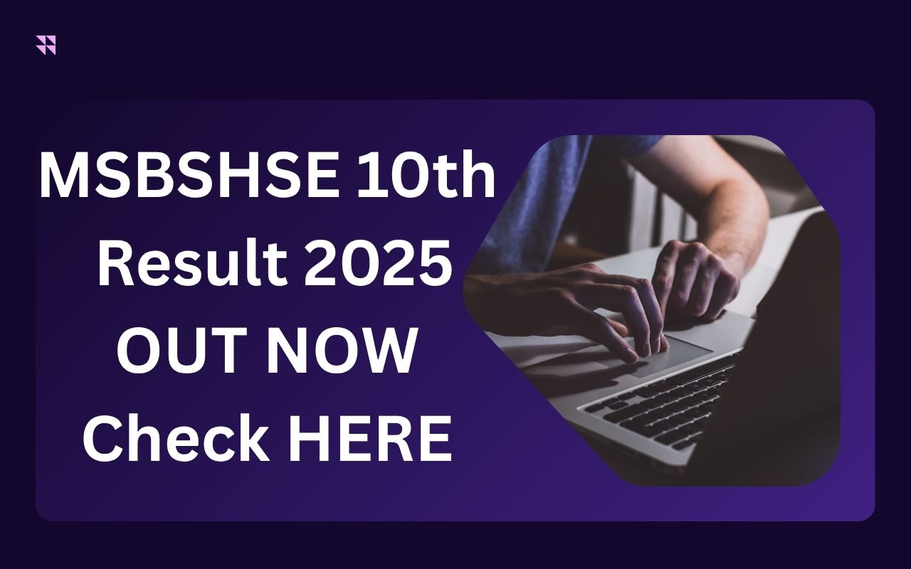 MSBSHSE 10th Result 2025 OUT : Board ने 10वीं का परिणाम घोषित किया, यहाँ जानें पूरी डिटेल्स